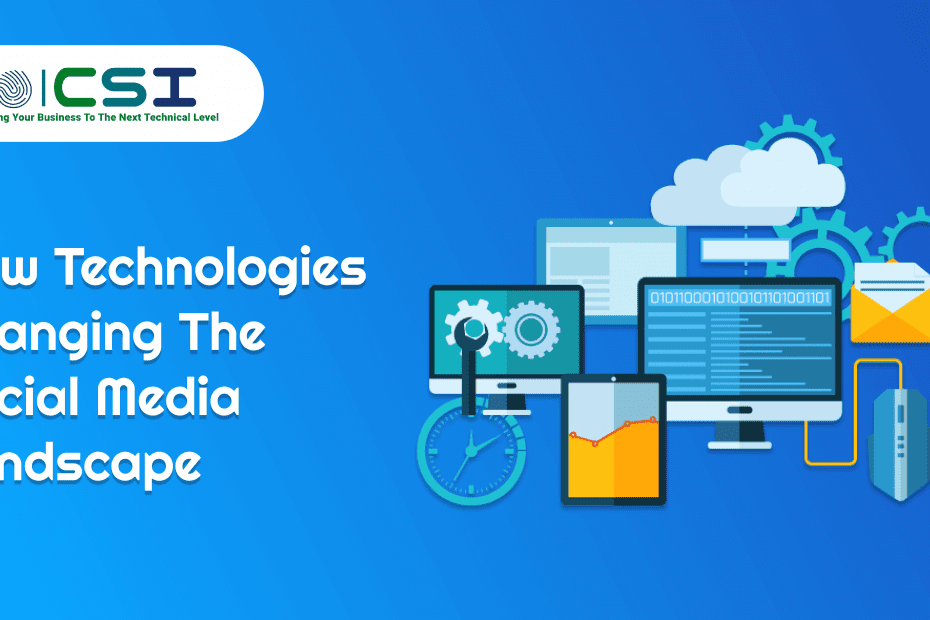 How Technologies Changing The Social Media Landscape